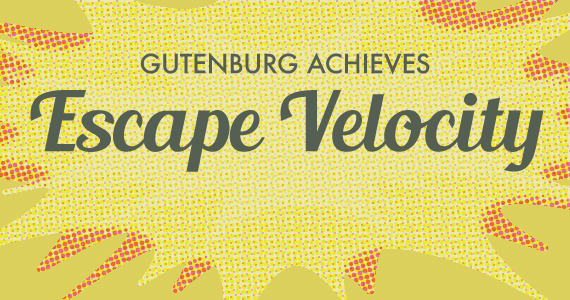 Gutenburg Achieves Escape Velocity