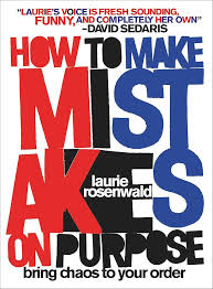 Cover with bold, overlapping block text in red, black, and blue reading “How to Make Mistakes on Purpose” with subtitle “bring chaos to your order.” Endorsed by David Sedaris at the top, the design evokes playful disorder."