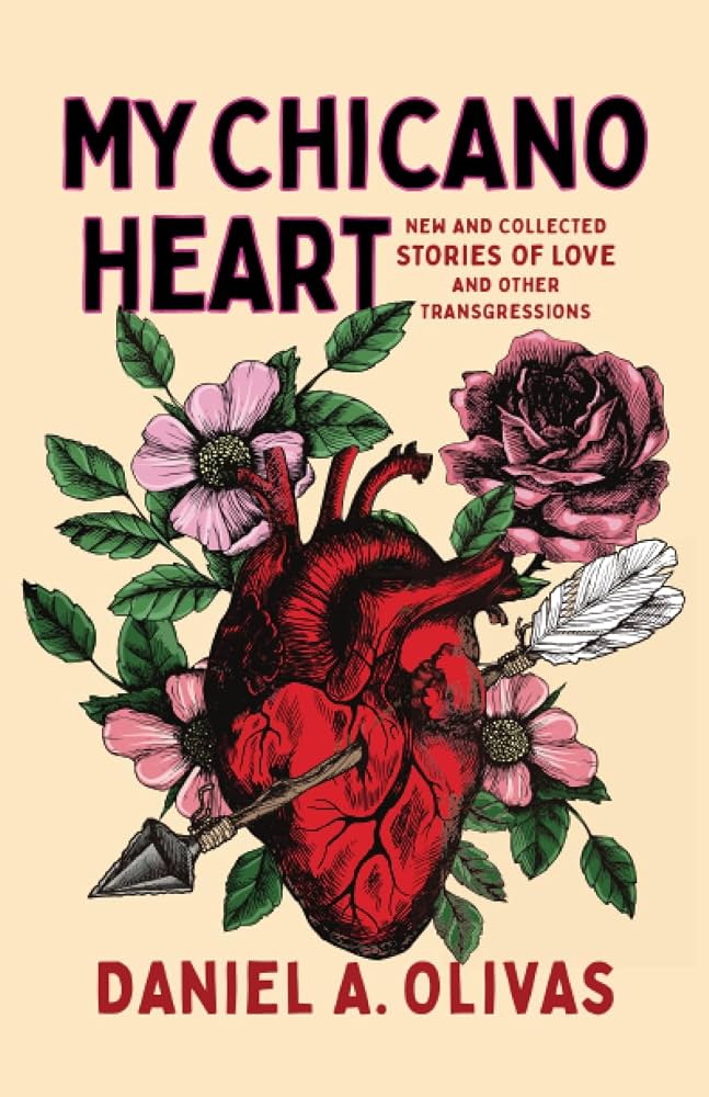 Book cover of My Chicano Heart by Daniel A. Olivas, showing an anatomical red heart pierced by an arrow and surrounded by pink flowers on a cream background.