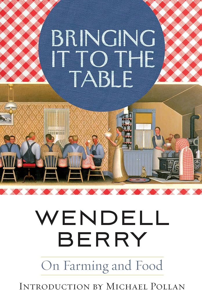 Book cover for Bringing It to the Table by Wendell Berry. A folk-art illustration shows men seated at a long table while two women serve food in a country kitchen, framed by red gingham.