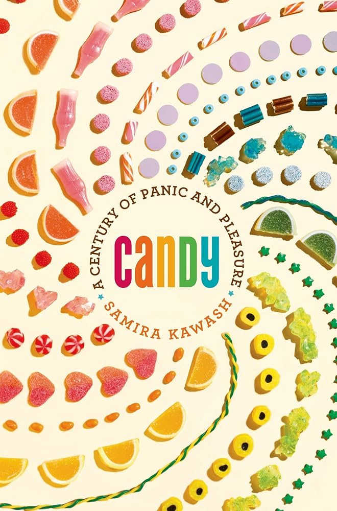 Book cover for Candy: A Century of Panic and Pleasure by Samira Kawash. Colorful assorted candies are arranged in concentric rings on a cream background, with the title in rainbow letters at the center.