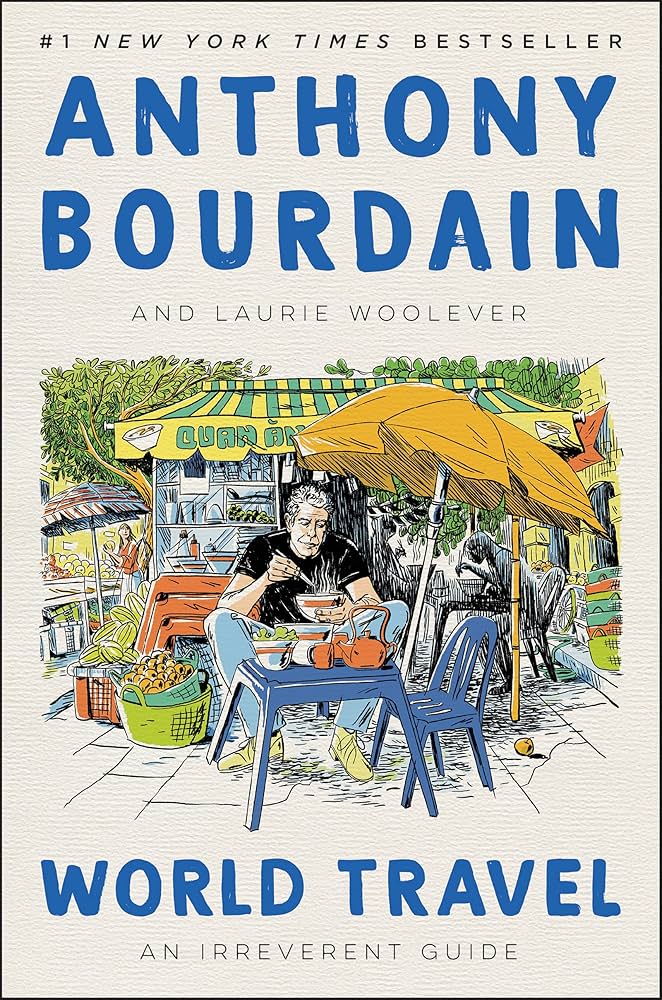 Book cover for World Travel by Anthony Bourdain and Laurie Woolever. An illustration shows Bourdain seated at a street-food stall under a yellow umbrella, eating a bowl of noodles.