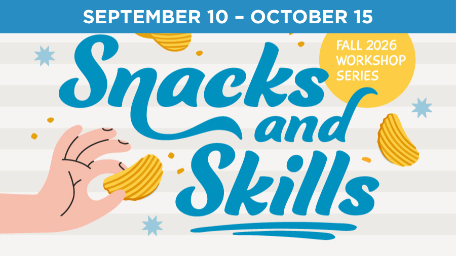 Snacks and Skills, Fall 2026 Workshop Series, September 10 – October 15
