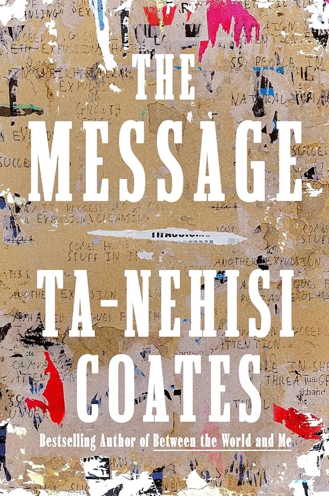 Cover with collaged cardboard-textured background featuring scattered text fragments and graffiti-like marks. Bold white text reads THE MESSAGE prominently in center, with author TA-NEHISI COATES below. Red accent marks appear in corners. Subtitle indicates Bestselling Author of Between the World and Me.