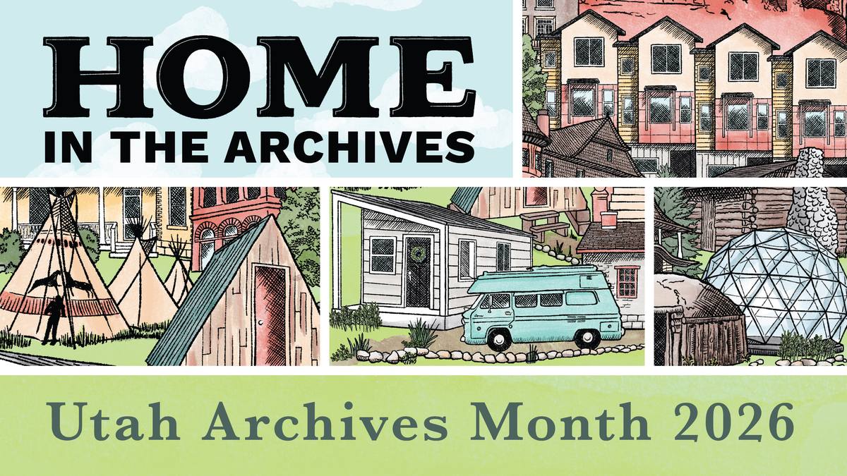 Illustrated collage of varied homes - apartments, tipis, an A-frame cabin, a tiny home with camper van, and a geodesic dome - with text 'Home in the Archives: Utah Archives Month 2026'