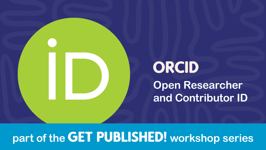 ORCID: Part of the GET PUBLISHED workshop series!