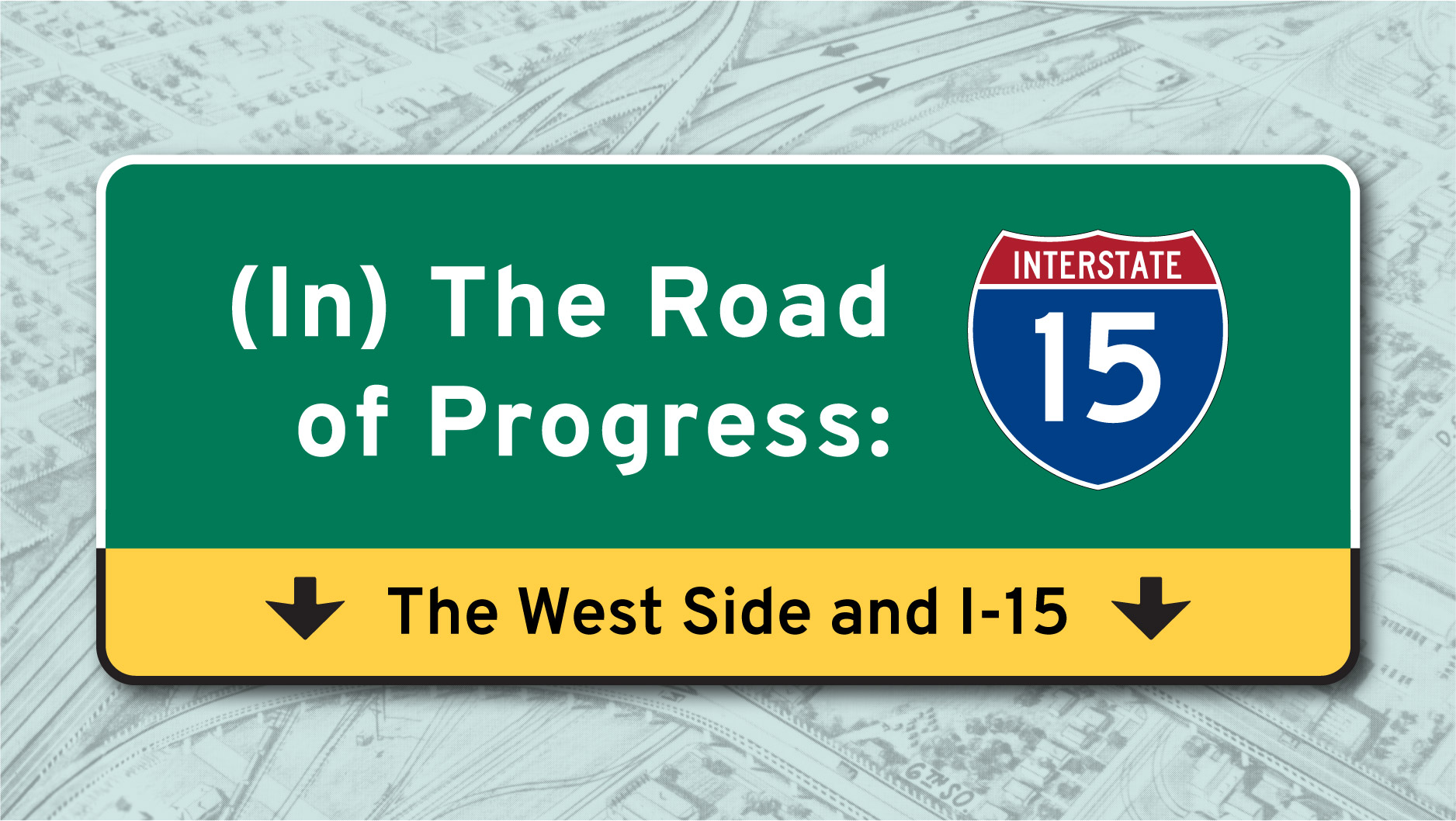 (In) The Road of Progress: The West Side and I-15