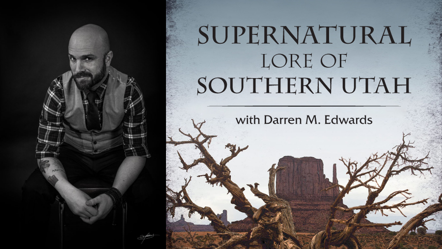Supernatural Lore of Southern Utah, with Darren M. Edwards