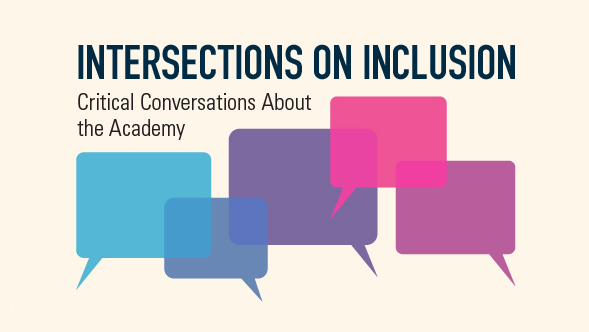 Intersections on Inclusion: Critical Conversations About the Academy