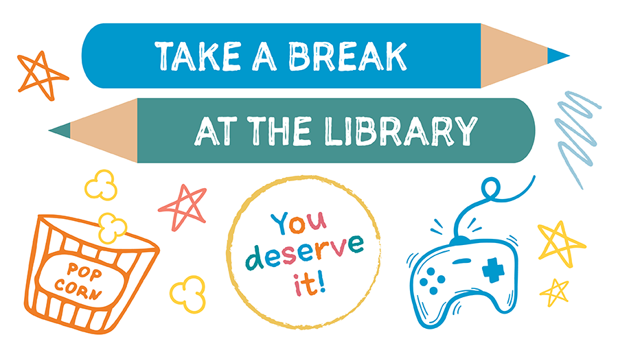 Take a break at the library. You deserve it!